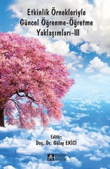 Etkinlik Örnekleriyle Güncel Öğrenme-Öğretme Yaklaşımları-III