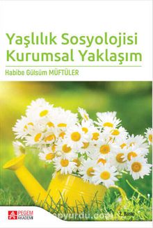 Yaşlılık Sosyolojisi Kurumsal Yaklaşım - Habibe Gülsüm Müftüler