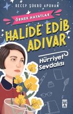 Halide Edib Adıvar - Hürriyet Sevdalısı