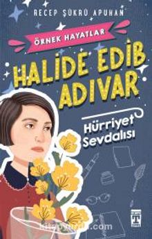 Halide Edib Adıvar - Hürriyet Sevdalısı - Recep Şükrü Apuhan
