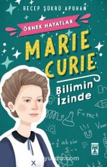 Marie Curie - Bilimin İzinde - Recep Şükrü Apuhan