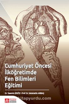 Cumhuriyet Öncesi İlköğretimde Fen Bilimleri Eğitimi - Prof. Dr. Sebahattin Arıbaş
