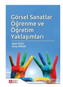 Görsel Sanatlar Öğrenme ve Öğretim Yaklaşımları - Vedat Özsoy
