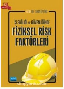 İş Sağlığı ve Güvenliğinde Fiziksel Risk Faktörleri - Tufan Öztürk