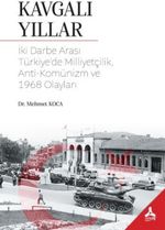 Kavgalı Yıllar & İki Darbe Arası Türkiye'de Milliyetçilik, Anti-Komünizm ve 1968 Olayları