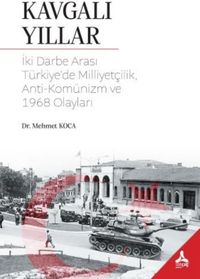Kavgalı Yıllar & İki Darbe Arası Türkiye'de Milliyetçilik, Anti-Komünizm ve 1968 Olayları