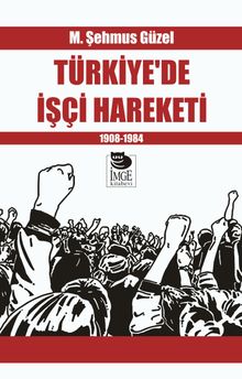 Türkiye’de İşçi Hareketi 1908-1984