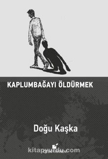 Kaplumbağayı Öldürmek - Doğu  Kaşka