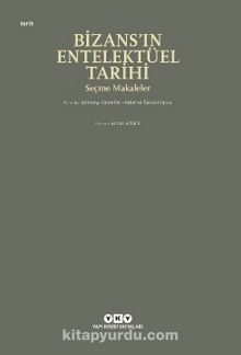 Bizans’ın Entelektüel Tarihi & Seçme Makaleler - Bilinmeyen Yazar