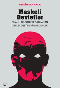 Maskeli Devletler: Silahlı Örgütlere Sağlanan Devlet Desteğinin Nedenleri