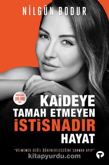 Kaideye Tamah Etmeyen İstisnadır Hayat - Nilgün Bodur