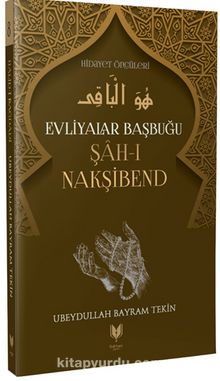 Şah-ı Nakşibend / Evliyalar Yolculuğu Hidayet Öncüleri 8 - Ubeydullah Bayram Tekin