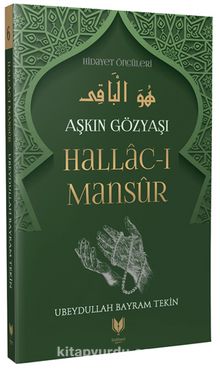 Hallac-ı Mansur / Aşkın Gözyaşı Hidayet Öncüleri 6 - Ubeydullah Bayram Tekin