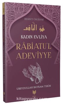 Rabiatu'l Adeviyye / Kadın Evliya Hidayet Öncüleri 3 - Ubeydullah Bayram Tekin