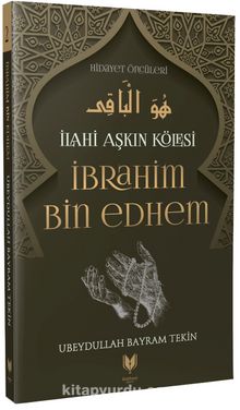 İbrahim Bin Edhem / İlahi Aşkın Kölesi Hidayet Öncüleri 2 - Ubeydullah Bayram Tekin