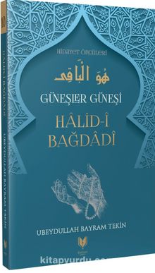 Halid-i Bağdadi / Güneşler Güneşi Hidayet Öncüleri 10 - Ubeydullah Bayram Tekin