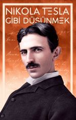 Nikola Tesla Gibi Düşünmek