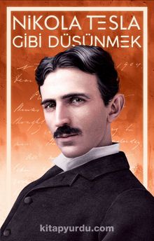 Nikola Tesla Gibi Düşünmek - Nikola Tesla