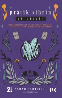 Pratik Sihrin El Kitabı / Yeni Başlayanlar Için Kristal Taşların,Burçların, Auranın, Çakraların Ve Minik Büyülerin Rehberi 