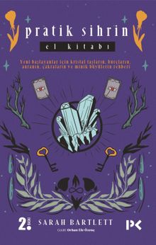 Pratik Sihrin El Kitabı / Yeni Başlayanlar Için Kristal Taşların,Burçların, Auranın, Çakraların Ve Minik Büyülerin Rehberi 