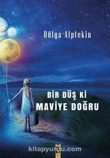 Bir Düş ki Maviye Doğru - Hülya Alptekin
