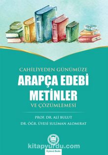 Cahiliyeden Günümüze Arapça Edebi Metinler ve Çözümlemesi - Prof. Dr. Ali Bulut