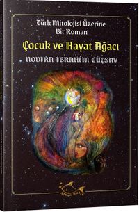 Çocuk ve Hayat Ağacı & Türk Mitolojisi Üzerine Bir Roman
