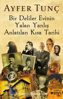 Bir Deliler Evinin Yalan Yanlış Anlatılan Kısa Tarihi - Ayfer Tunç