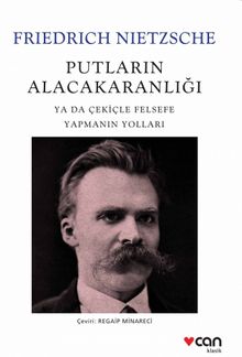 Putların Alacakaranlığı ya da Çekiçle Felsefe Yapmanın Yolları - Friedrich Nietzsche