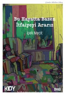Bu Hayatta Bazen İtfaiyeyi Ararız - İpek Mecit Boyraz