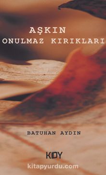 Aşkın Onulmaz Kırıkları - Batuhan Aydın