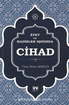 Ayet ve Hadisler Işığında Cihad - Ömer Reha Arıkkan