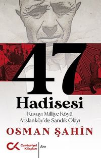 47 Hadisesi & Kuvayı Milliye Köyü Arslanköy'de Sandık Olayı