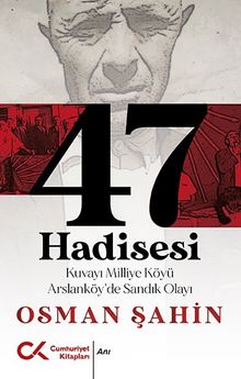 47 Hadisesi & Kuvayı Milliye Köyü Arslanköy'de Sandık Olayı