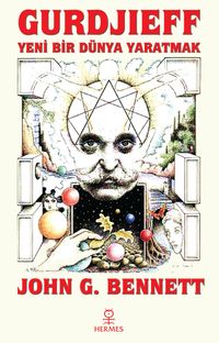 Gurdjieff : Yeni Bir Dünya Yaratmak