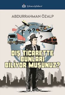 Dış Ticarette Bunları Biliyor Musunuz ? - Abdurrahman Özalp