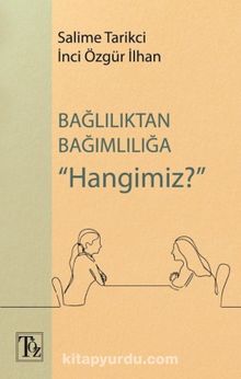 Bağlılıktan Bağımlılığa Hangimiz? - Salime Tarikci