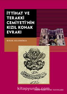 İttihat ve Terakki Cemiyeti'nin Kızıl Konak Evrakı - Burak Arslanmirza