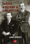 İn&ouml;n&uuml; Atat&uuml;rk'&uuml; Anlatıyor