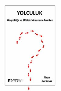 Yolculuk & Gerçeği ve Dildeki Anlamını Ararken