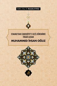 Osmanlı'dan Cumhuriyet'e Geçiş Döneminde İtikadî Açıdan Muhammed İhsan Oğuz