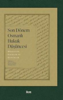 Son Dönem Osmanlı Hukuk Düşüncesi & Meseleler, Fikirler ve Kurumlar