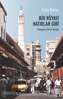 Bir Rüyayı Hatırlar Gibi & Savaştan Önce Suriye - Taha Kılınç