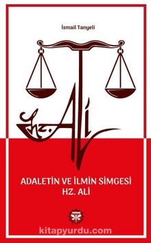Adaletin ve İlmin Simgesi Hz. Ali - İsmail Tanyeli