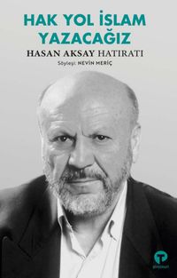 Hak Yol İslam Yazacağız & Hasan Aksay Hatıratı 