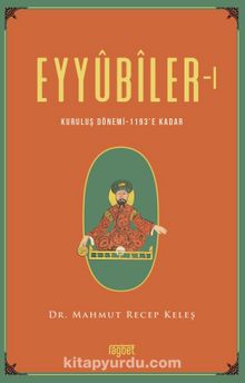 Eyyubiler 1 & Kuruluş Dönemi 1193’e Kadar - Dr. Mahmut Recep Keleş