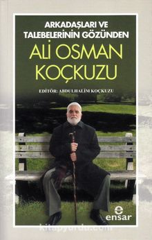 Arkadaşları ve Talebelerinin Gözünden Ali Osman Koçkuzu - Abdulhalim Koçkuzu