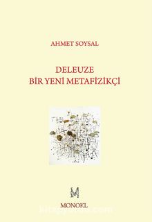 Deleuze: Bir Yeni Metafizikçi - Ahmet Soysal