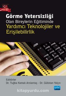 Görme Yetersizliği Olan Bireylerin Eğitiminde Yardımcı Teknolojiler ve Erişilebilirlik - Kolektif