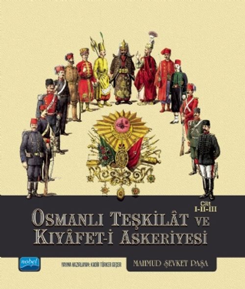 Osmanlı Teşkilat ve Kıyafet-i Askeriyesi (Cilt I-II-III)